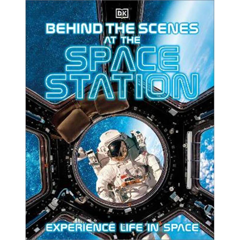 Behind the Scenes at the Space Station: Experience Life in Space (Hardback) - DK